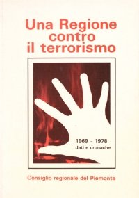 UNA REGIONE CONTRO IL TERRORISMO. 1969-1978 Dati e cronache