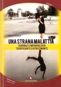 UNA STRANA MALATTIA. Terribile e meravigliosa, terrificante e affascinante
