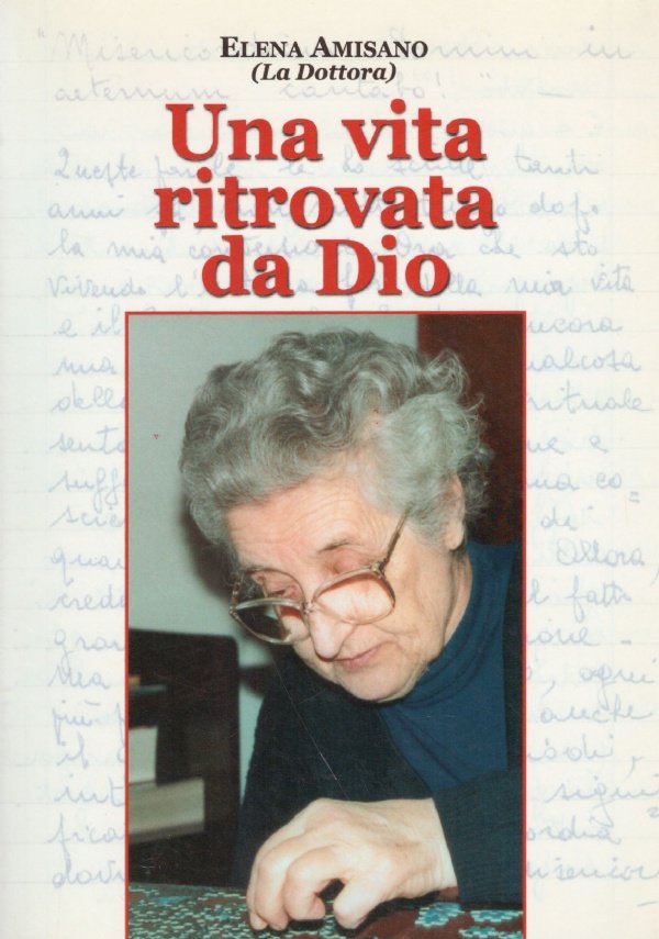 UNA VITA RITROVATA DA DIO. Autobiografia e testimonianze