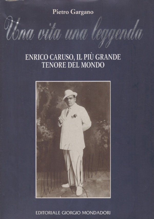 UNA VITA UNA LEGGENDA. Enrico Caruso, il più grande tenore …