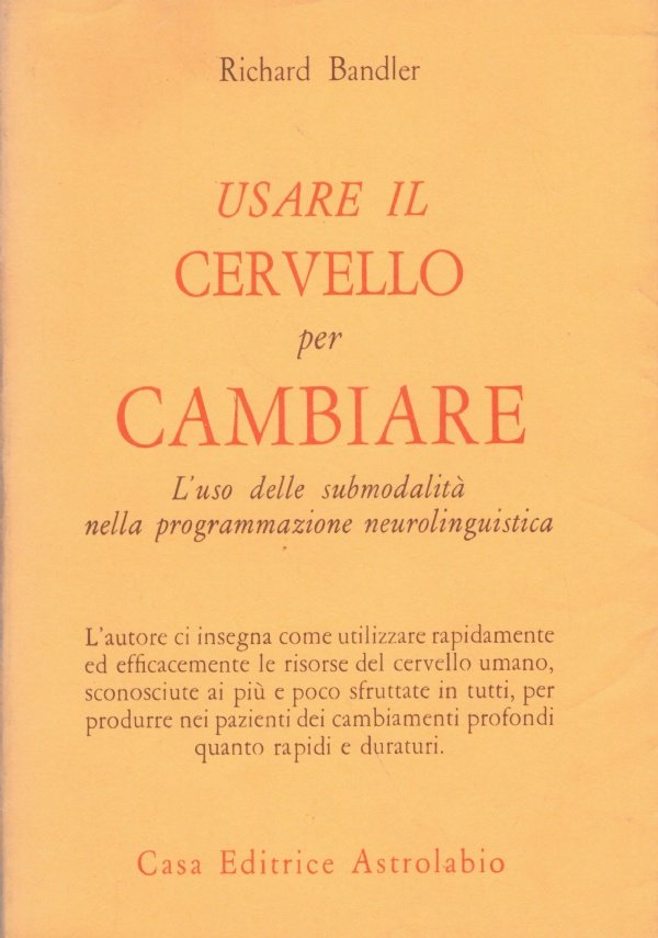 USARE IL CERVELLO PER CAMBIARE. L’uso delle Submodalità nella programmazione …