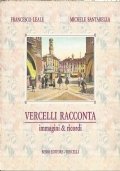 VERCELLI RACCONTA. Immagini & ricordi