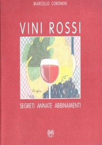 VINI ROSSI. Segreti, annate, abbinamenti