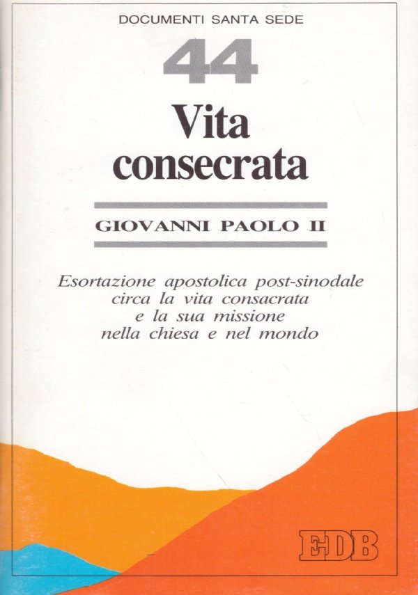 VITA CONSACRATA. Esortazione apostolica post-sinodale circa la vita consacrata e …