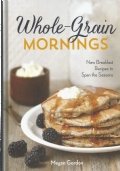 WHOLE GRAIN MORNINGS - New Breakfast Recipes to Span the …