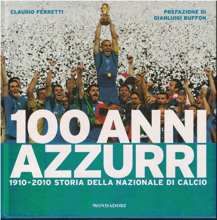 100 anni azzurri 1920-2010 storia della nazionale di calcio
