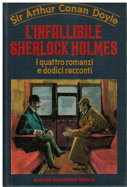 L'infallibile Sherlock Holmes i quattro romanzi e dodici racconti