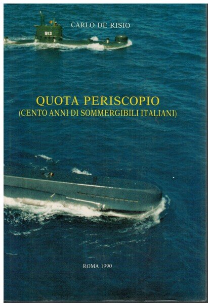Quota periscopio (cento anni di sommergibili italiani)