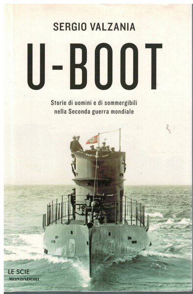 U-Boot storie di uomini e sommergibili nella seconda guerra mondiale