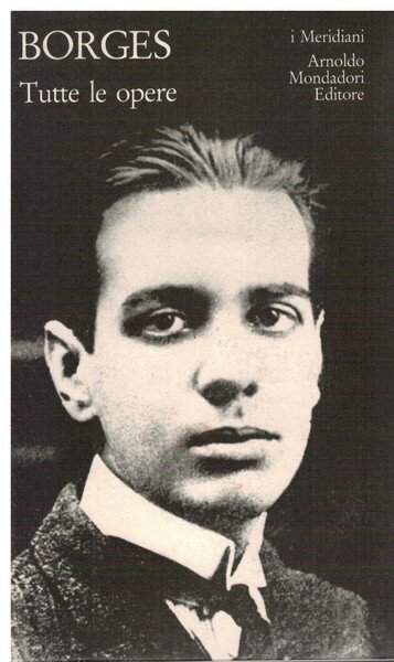 Jorge Luis Borges tutte le opere volume primo