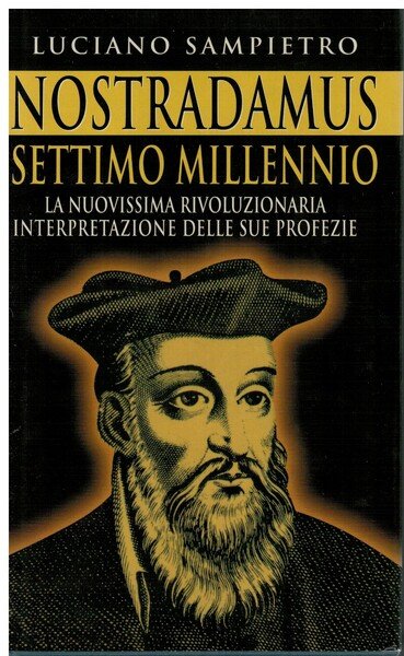 Nostradamus settimo millenio la nuovissima rivoluzionaria interpretazione delle sue profezie