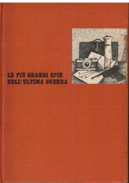 Le piu' grandi spie dell'ultima guerra