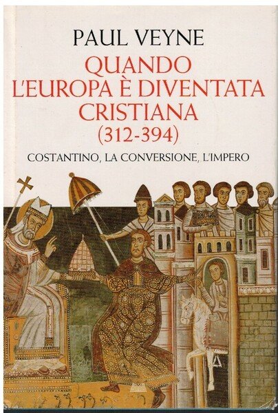 Quando l'Europa è diventata cristiana (312-394)