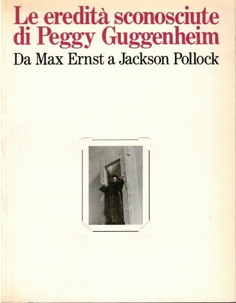 Le eredità sconosciute di Peggy Guggenheim da Max Ernst a …