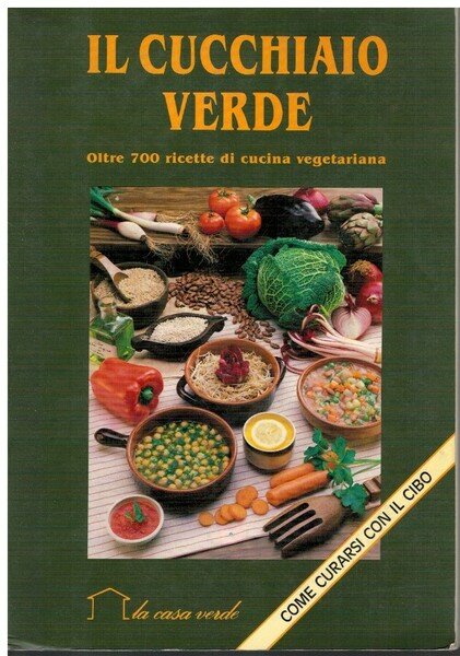 Il cucchiaio verde oltre 700 ricette di cucina vegetariana