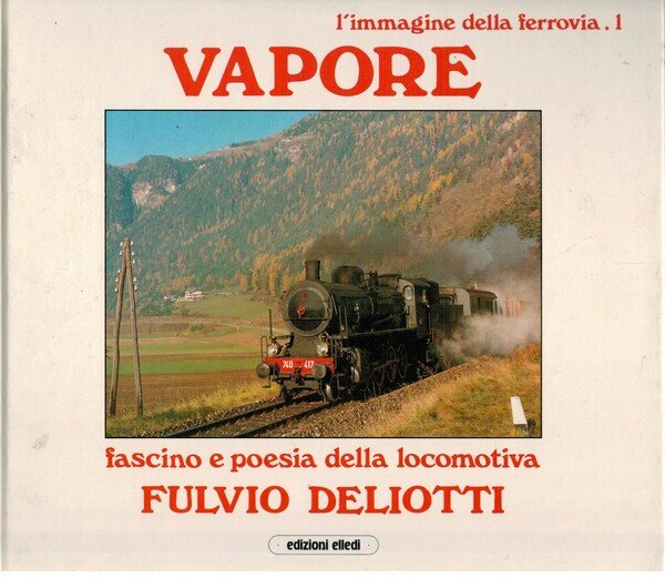 Vapore fascino e poesia della locomotiva