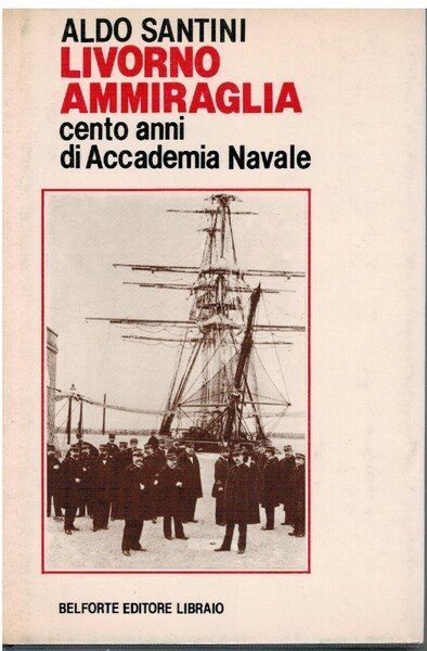 Livorno Ammiraglia cento anni di Accademia Navale