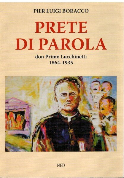 Prete di parola Don Primo Lucchinetti 1864-1935