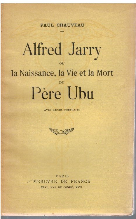 Alfred Jarry ou la Naissance, la Vie et la Mort …
