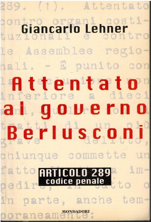 Attentato al governo Berlusconi Articolo 289 codice penale