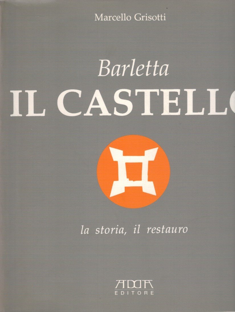 Barletta il castello la storia, il restauro