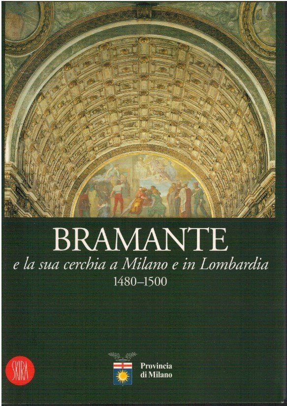Bramante e la sua cerchia a Milano e in Lombardia …