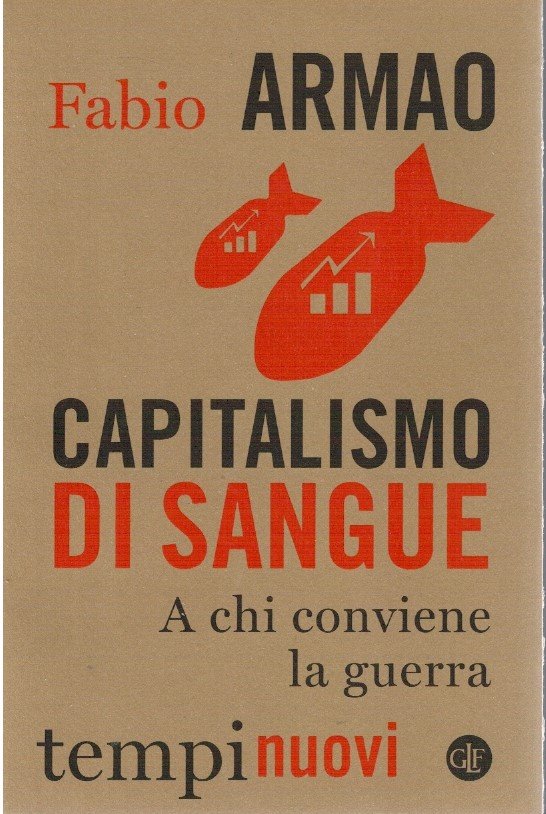 Capitalismo di sangue. A chi conviene la guerra