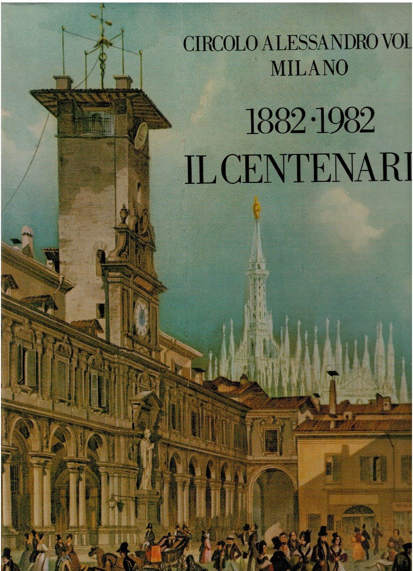 Circolo Alessandro Volta Milano 1882-1982 Il centenario