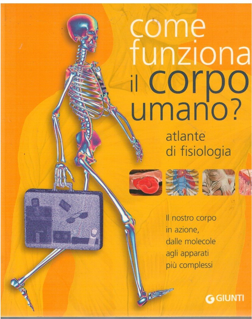 Come funziona il corpo umano Atlante di fisiologia