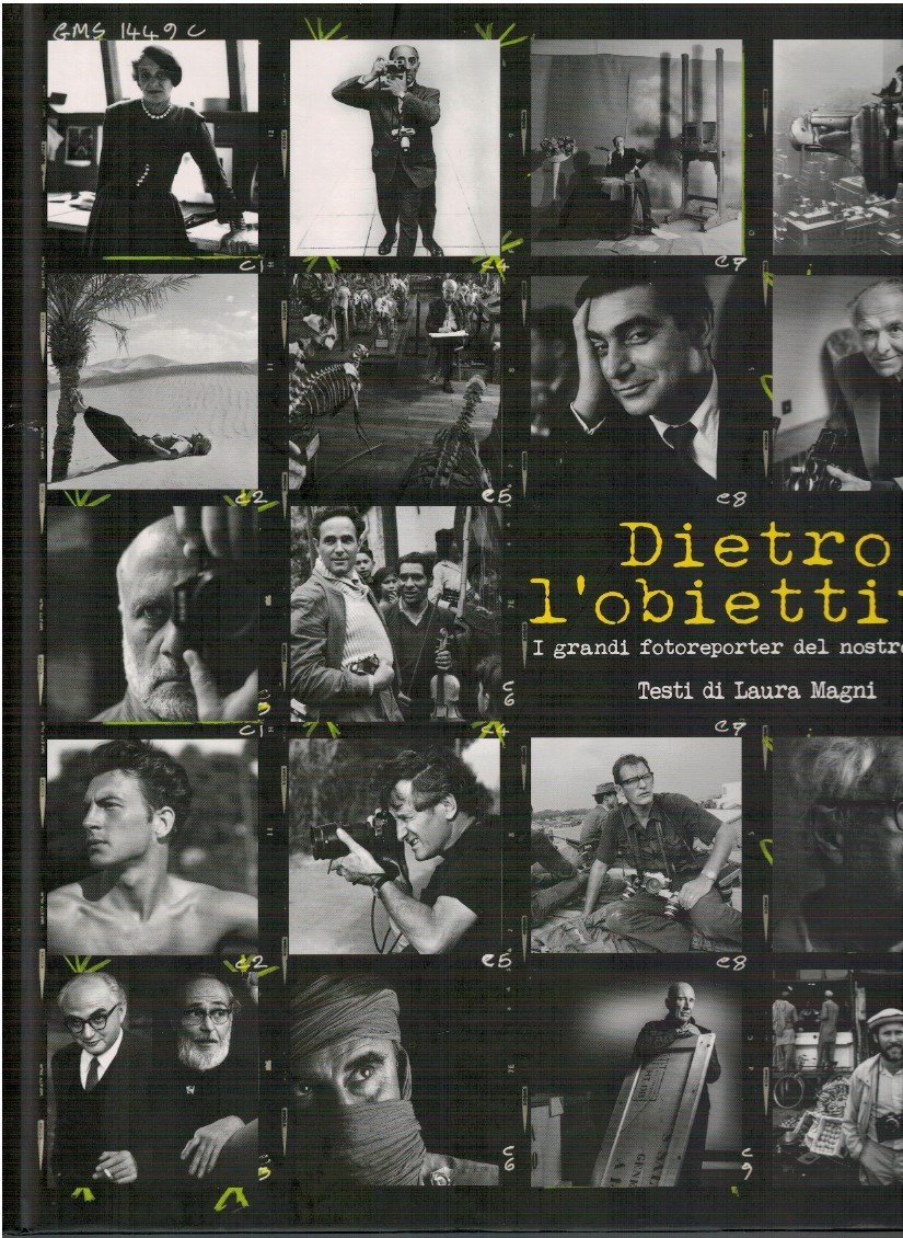 Dietro l'obiettivo. I grandi fotoreporter del nostro tempo