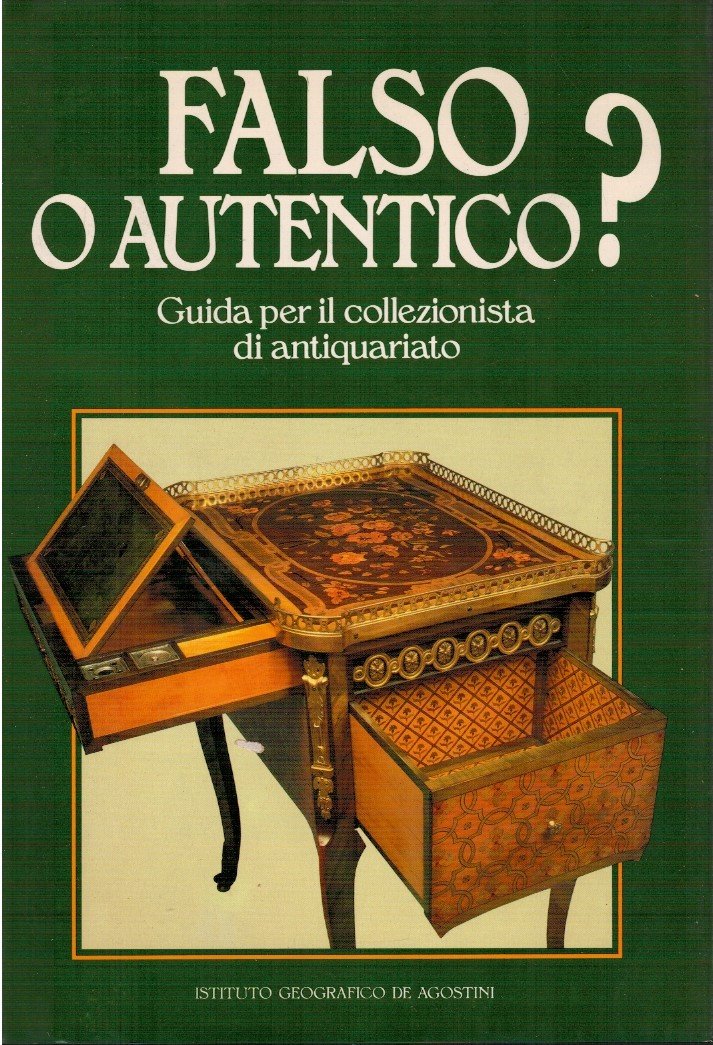 Falso o autentico? Guida per il collezionista di antiquariato