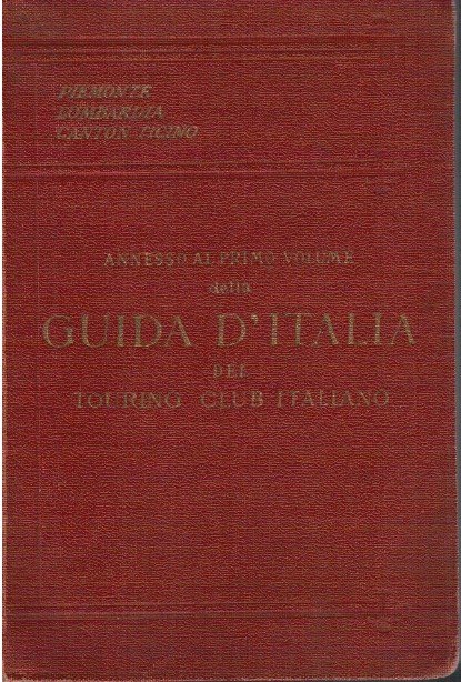 Guida d'Italia Piemonte Lombardia Canton Ticino Annesso al primo volume
