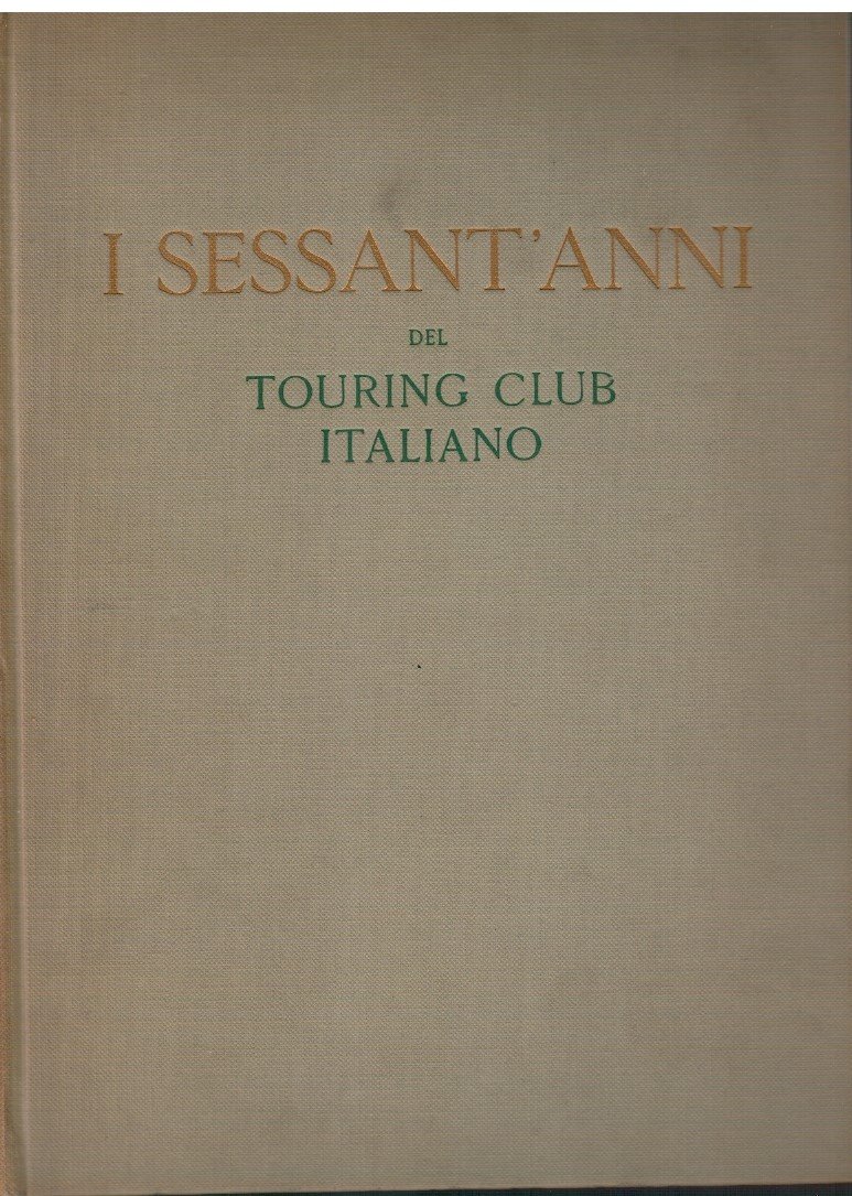 I sessant'anni del Touring Club Italiano 1894-1954