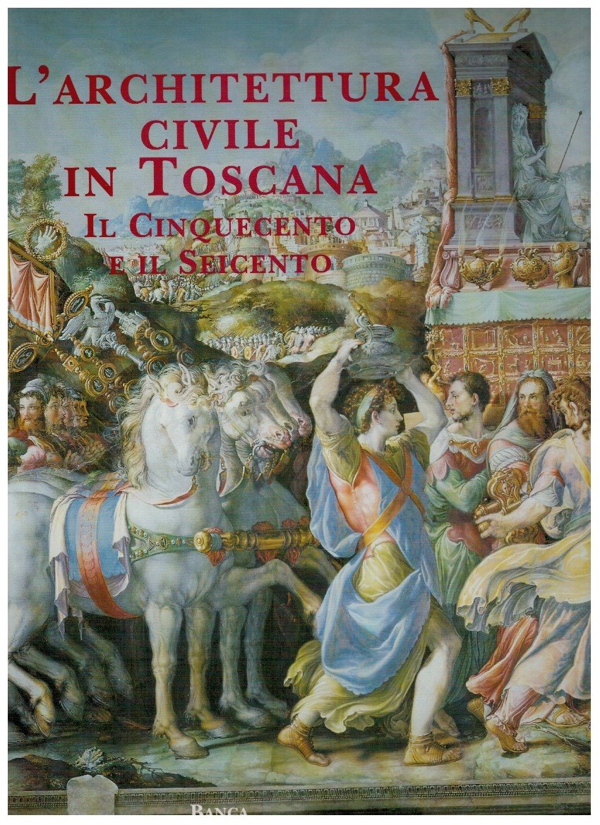 L'architettura civile in Toscana Il Cinquecento e il Seicento