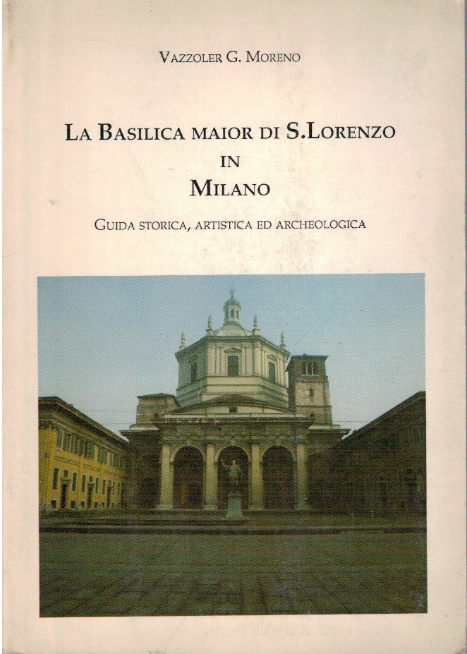 La basilica maior di S.Lorenzo in Milano