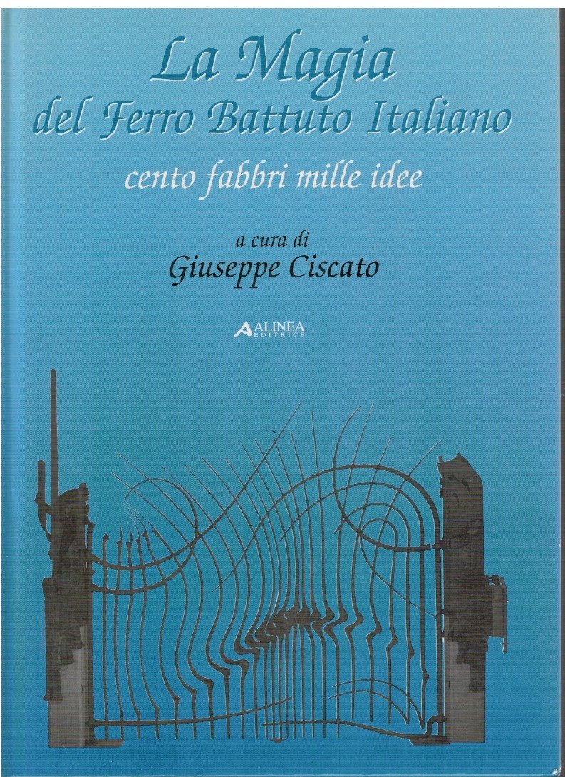 La magia del ferro battuto Cento fabbri mille idee