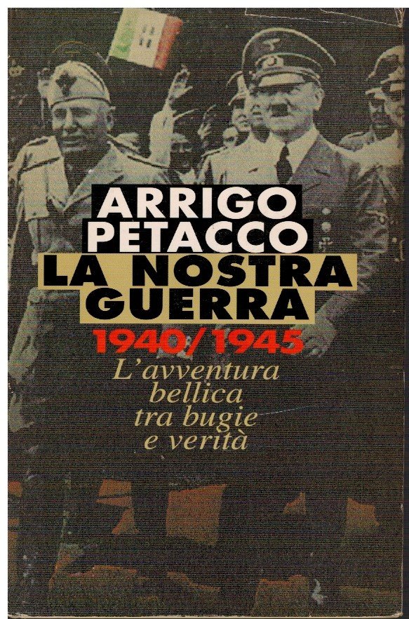 La nostra guerra 1940/1945 L'avventura bellica tra bugie e verità