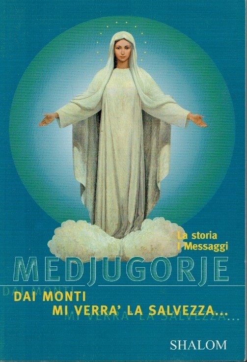 La storia i messaggi Medjugorje. Dai monti mi verrà la …