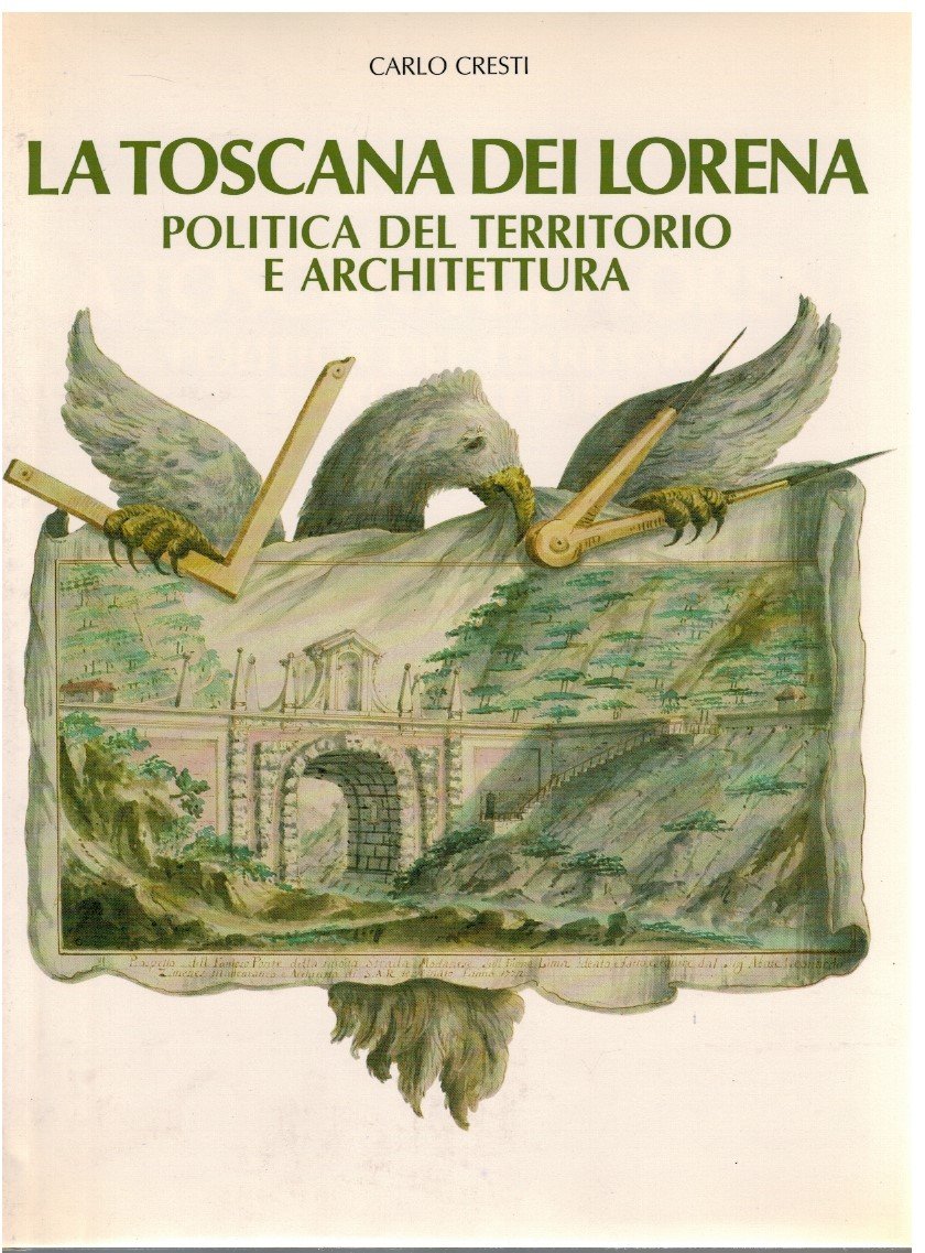 La Toscana dei Lorena Politica del territorio e architettura