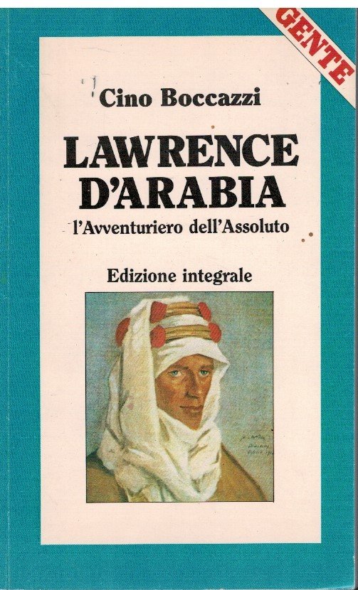 Lawrence d'Arabia L'Avventuriero dell'Assoluto