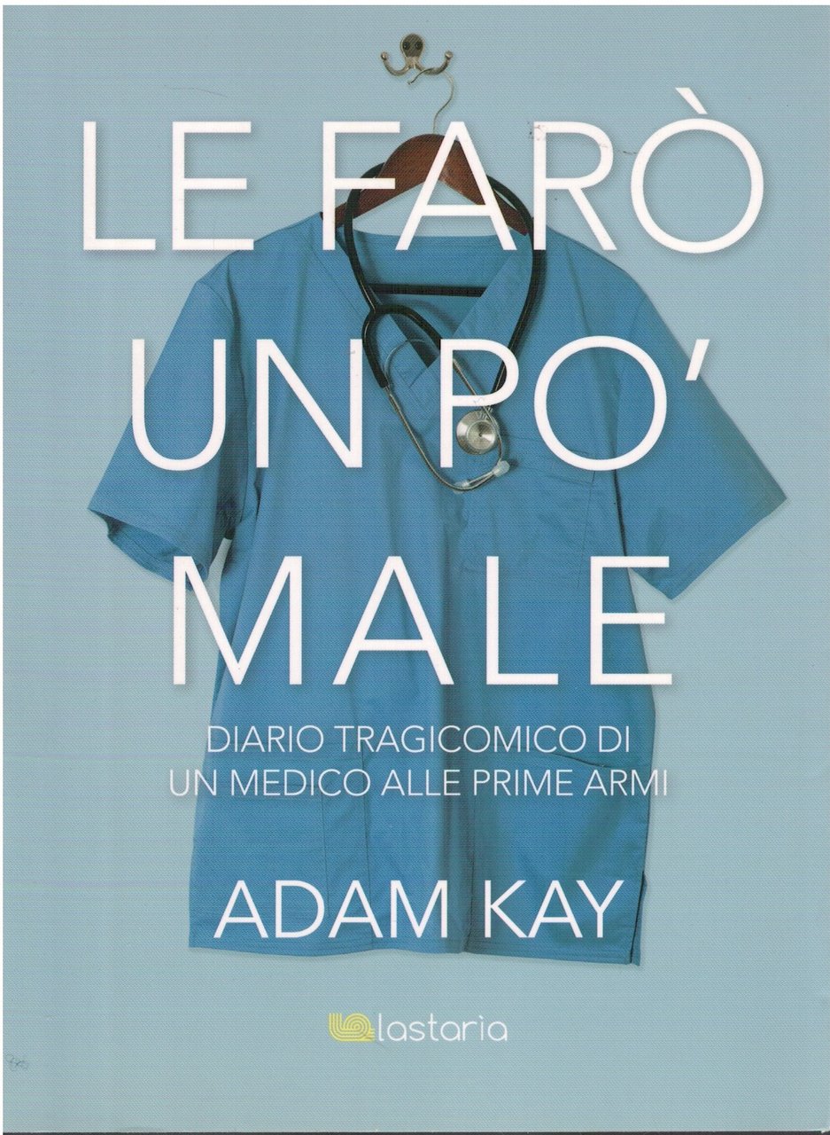 Le faro' un po' male diario tragicomico di un medico …