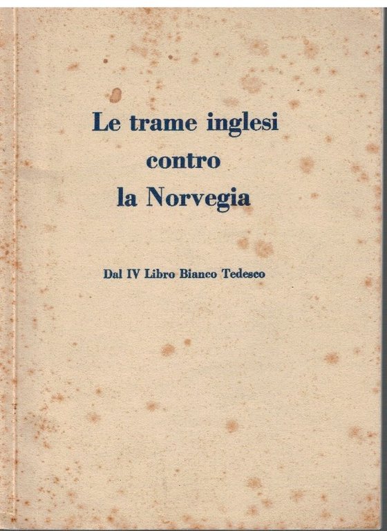 Le trame inglesi contro la Norvegia Dal IV Libro Bianco Tedesco