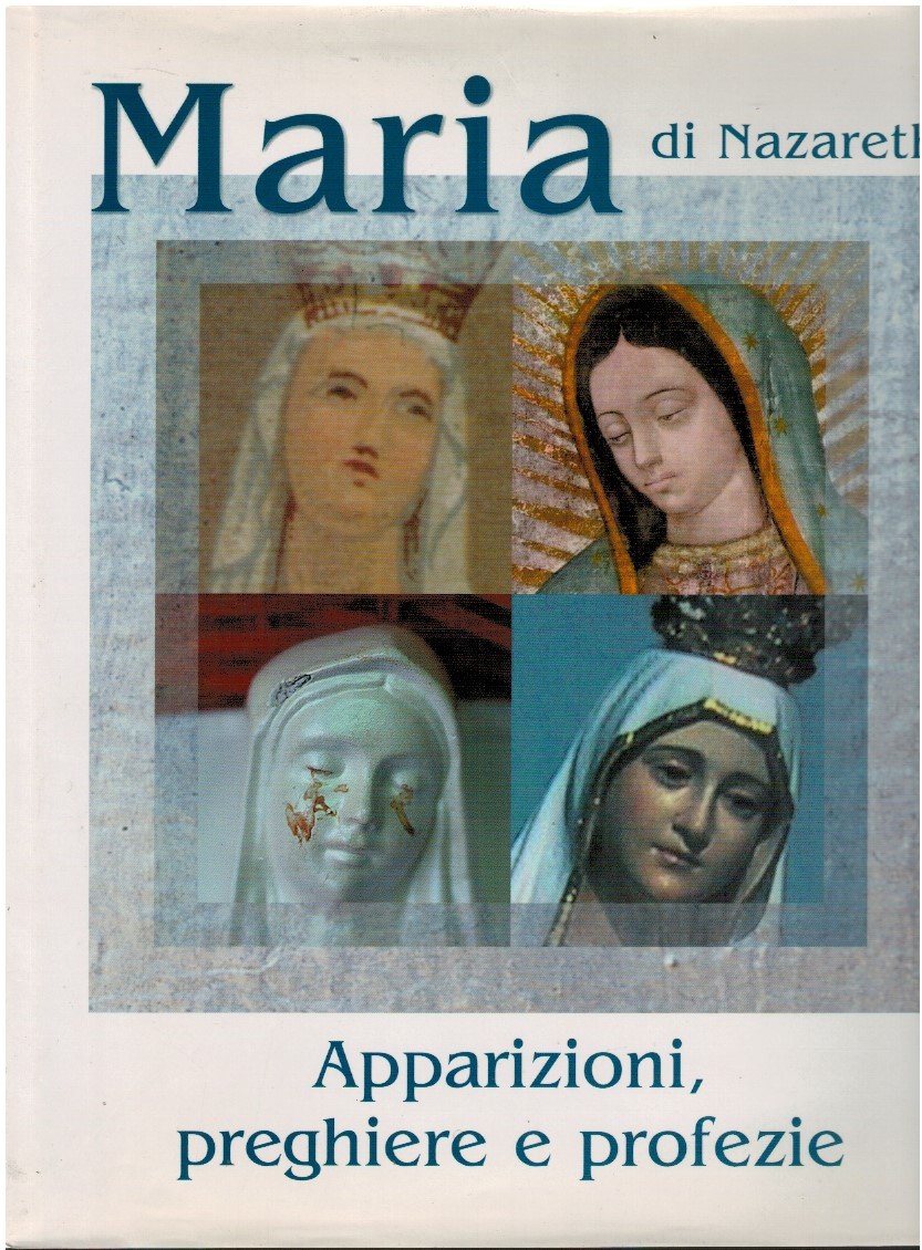 Maria di Nazareth. Apparizioni, preghiere e profezie