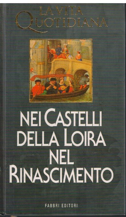 Nei Castelli della Loira nel Rinascimento