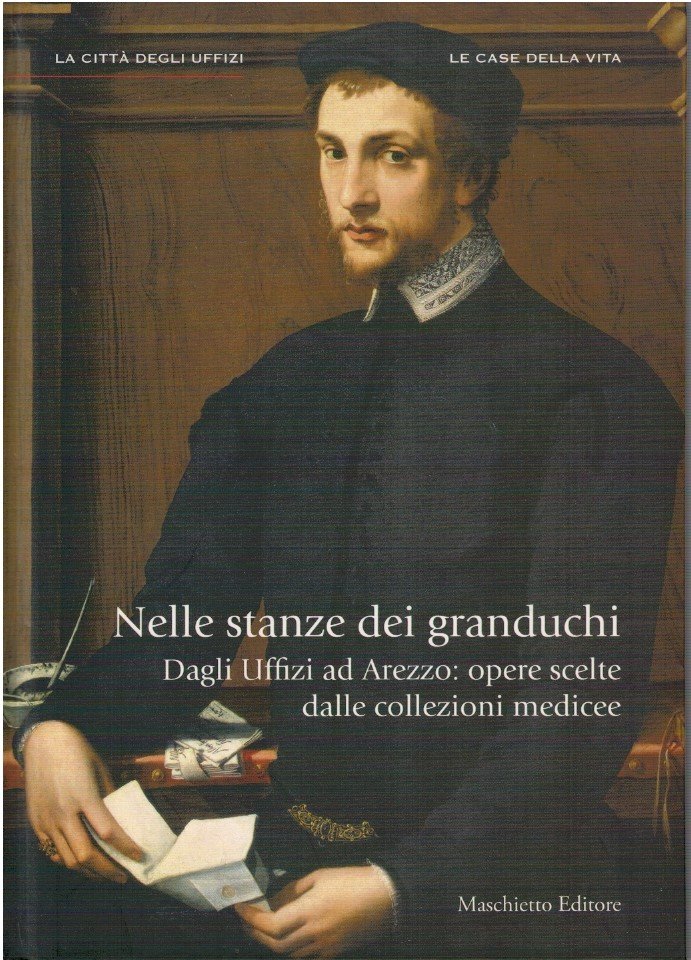 Nelle stanze dei granduchi. Dagli Uffizi ad Arezzo