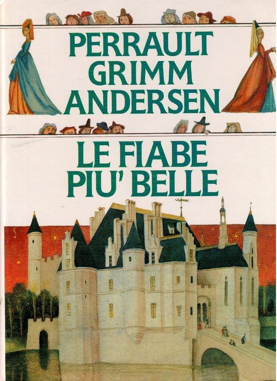 Perrault Grimm Andersen le fiabe piu' belle