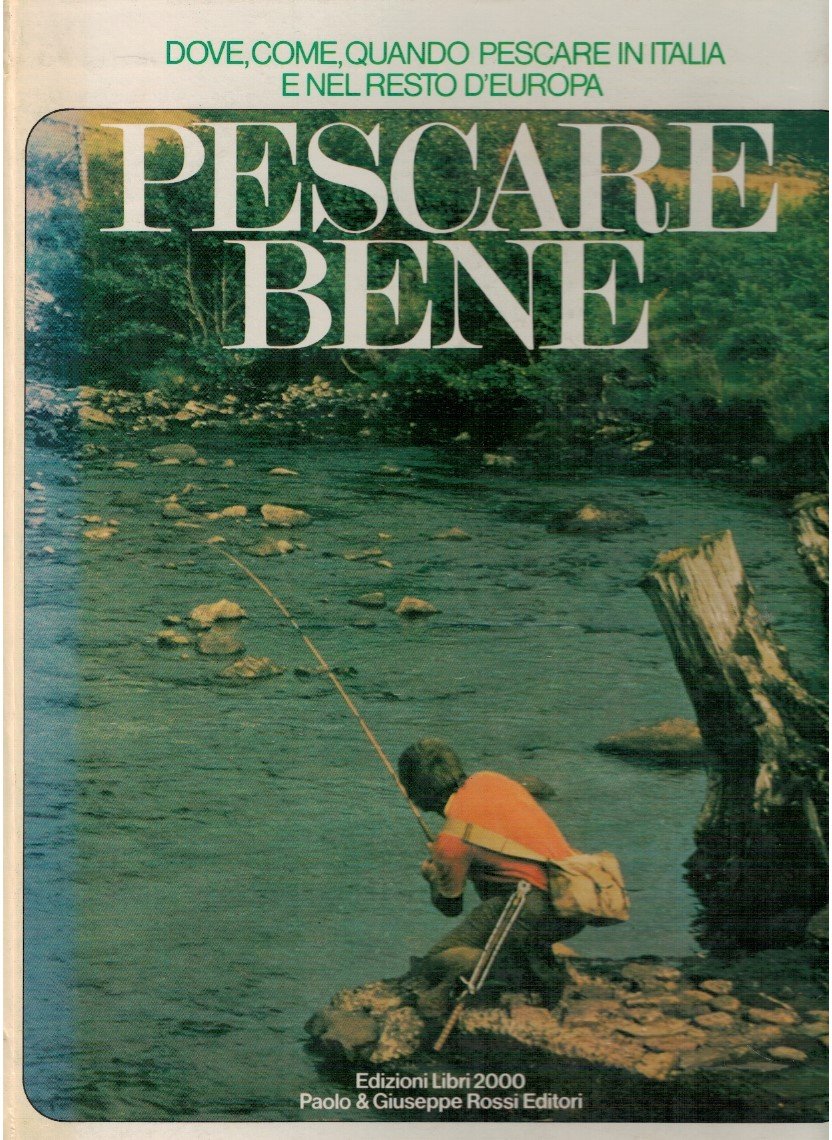 Pescare bene. Dove, come, quando pescare in Italia e nel …
