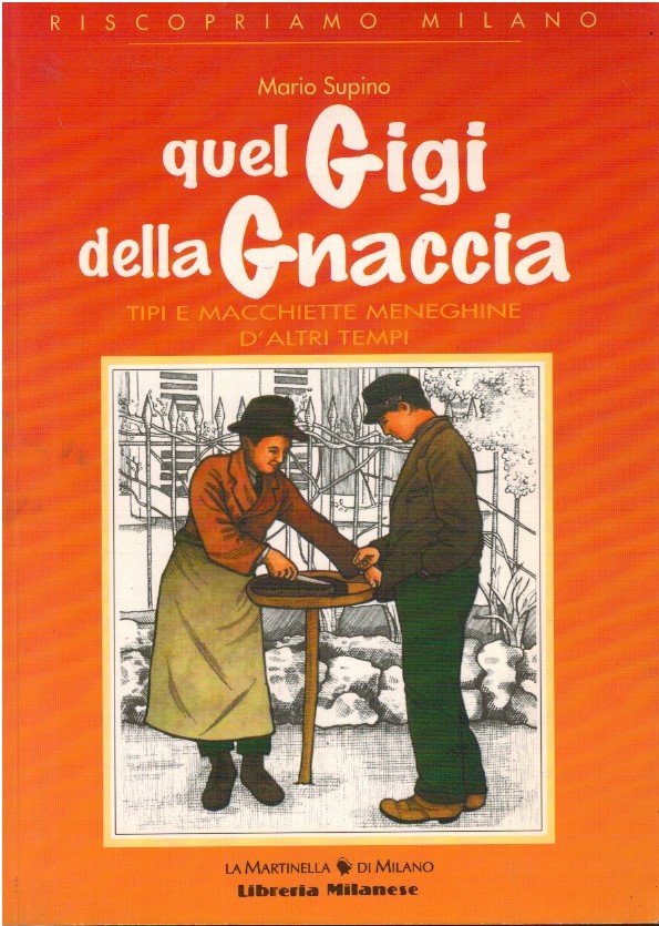 Quel Gigi della gnaccia. Tipi e macchiette meneghine d'altri tempi