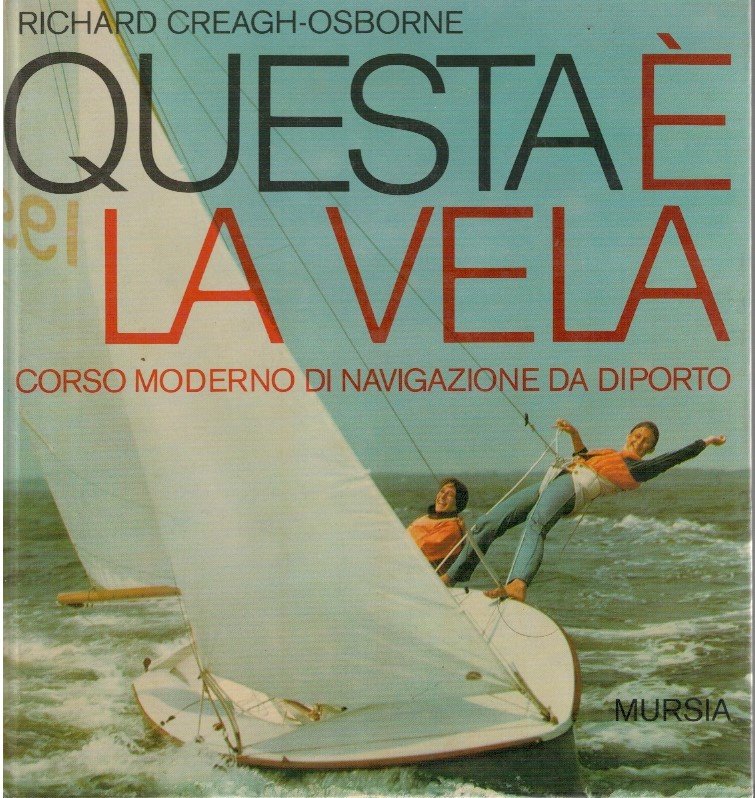 Questa è la vela. Corso moderno di navigazione da diporto