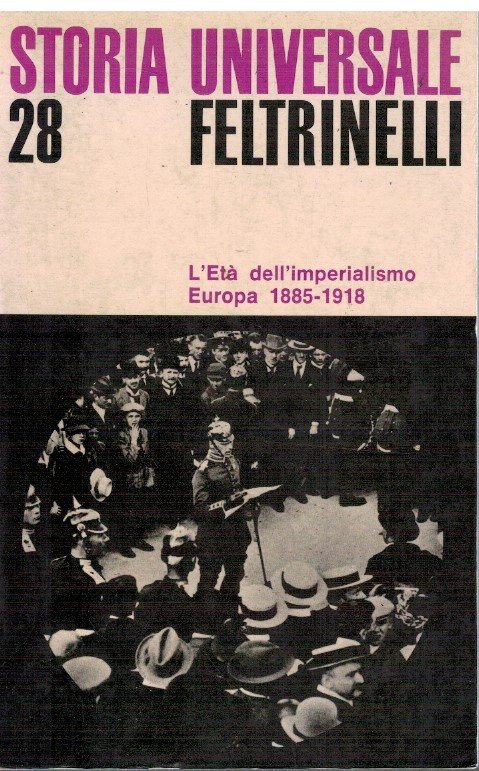 Storia Universale Feltrinelli 28 L'Età dell'imperialismo Europa 1885-1918